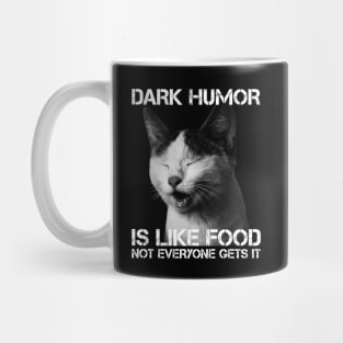 Dark Humor Is Like Food Not Everyone Gets It - Cat IS Right Mug